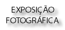 EXPOSIÇÃO
FOTOGRÁFICA