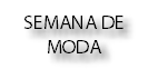 SEMANA DE
MODA